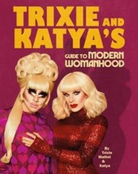 Abbildung von: Trixie and Katya's Guide to Modern Womanhood - Ebury Digital