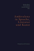 Cover: Ambivalenz in Sprache, Literatur und Kunst. Ambivalence in Language, Literature, and Art - K&ouml;nigshausen & Neumann