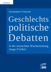 Abbildung von: Geschlechtspolitische Debatten in der neurechten Wochenzeitung Junge Freiheit - Marta Press UG (haftungsbeschränkt)