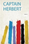 Cover: Captain Herbert: Volume 1 - HardPress Ltd
