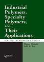 Cover: Industrial Polymers, Specialty Polymers, and Their Applications - CRC Press