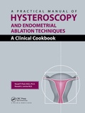Cover: A Practical Manual of Hysteroscopy and Endometrial Ablation Techniques - CRC Press
