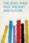 Cover: The Jews: Their Past, Present and Future - HardPress Ltd