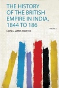 Cover: The History of the British Empire in India, 1844 to 186: Volume 2 - HardPress Ltd