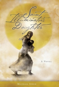 Abbildung von: Saint Illuminator's Daughter - FriesenPress