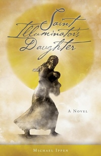 Abbildung von: Saint Illuminator's Daughter - FriesenPress