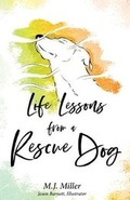Cover: Life Lessons from a Rescue Dog - M. J. Miller