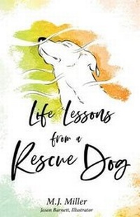 Enlarge image Cover: Life Lessons from a Rescue Dog - M. J. Miller