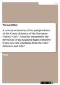 Cover: A critical evaluation of the jurisprudence of the Court of Justice of the European Union ("CJEU") that has interpreted the provisions of the Acquired Rights Directive. Is the case law emerging from the CJEU deficient, and why? - GRIN Verlag