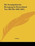 Cover: Die Sozialpolitische Bewegung In Deutschland Von 1863 Bis 1890 (1891) - Kessinger Publishing