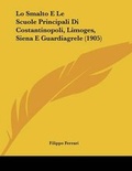 Cover: Lo Smalto E Le Scuole Principali Di Costantinopoli, Limoges, Siena E Guardiagrele (1905) - Kessinger Publishing