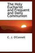 Cover: The Holy Eucharist and Frequent and Daily Communion - BiblioLife