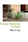 Cover: Throught Wonderland to Alaska - BiblioLife