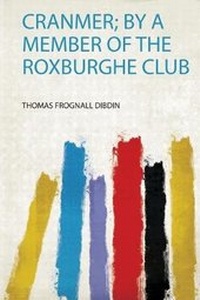 Enlarge image Cover: Cranmer; by a Member of the Roxburghe Club - HardPress Ltd