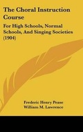 Cover: The Choral Instruction Course - Kessinger Publishing