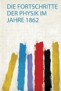 Cover: Die Fortschritte Der Physik Im Jahre 1862 - HardPress Ltd