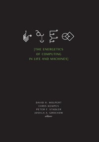 Enlarge image Cover: The Energetics of Computing in Life and Machines - Santa Fe Institute Press