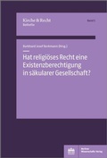 Cover: Hat religi&ouml;ses Recht eine Existenzberechtigung in s&auml;kularer Gesellschaft? - Berliner Wissenschafts-Verlag