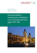 Cover: Normatividades e instituciones eclesi&aacute;sticas en el virreinato del Per&uacute;, siglos XVI-XIX - Max-Planck-Institut f&uuml;r Rechtsgeschichte und Rechtstheorie