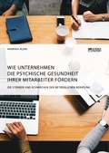 Cover: Wie Unternehmen die psychische Gesundheit ihrer Mitarbeiter foerdern. Die Staerken und Schwaechen der betrieblichen Beratung - Science Factory
