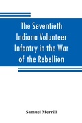 Cover: The Seventieth Indiana Volunteer Infantry in the War of the Rebellion - ALPHA EDITION