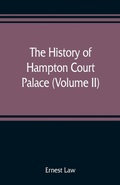 Cover: The history of Hampton Court Palace (Volume II) - ALPHA EDITION