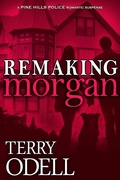Cover: Remaking Morgan (Pine Hills Police, #6) - Terry Odell