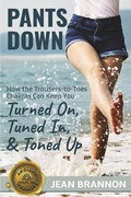 Cover: Pants Down: How the Trousers-to Toes Chakras Can Keep You Turned on, Tuned in, And Toned up (Ancient Ways to Wellness, #1) - Absolute Love Publishing