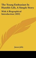 Cover: The Young Enthusiast In Humble Life, A Simple Story - Kessinger Publishing Co