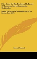Cover: Prize Essay On The Reciprocal Influence Of European And Muhammadan Civilization - Kessinger Publishing