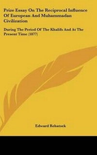 Enlarge image Cover: Prize Essay On The Reciprocal Influence Of European And Muhammadan Civilization - Kessinger Publishing