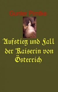 Abbildung von: Aufstieg und Fall der Kaiserin von Österreich - Gunter Pirntke