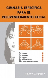 Abbildung von: Gimnasia específica para el rejuvenecimiento facial - Alberto Gutiérrez