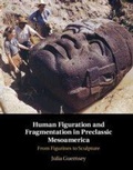 Cover: Human Figuration and Fragmentation in Preclassic Mesoamerica - Cambridge University Press