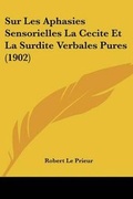 Bild: Sur Les Aphasies Sensorielles La Cecite Et La Surdite Verbales Pures (1902) - Kessinger Publishing