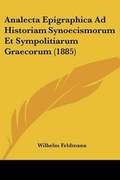Cover: Analecta Epigraphica Ad Historiam Synoecismorum Et Sympolitiarum Graecorum (1885) - Kessinger Publishing