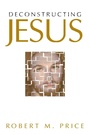 Cover: Deconstructing Jesus - Prometheus Books