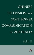 Cover: Chinese Television and Soft Power Communication in Australia - Anthem Press