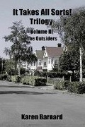 Cover: It Takes All Sorts! Trilogy Volume III The Outsiders: Volume III The Outsiders 3 - Karen A.K. Barnard