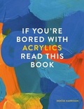 Cover: If You're Bored With Acrylics, Read This Book - Ilex Press