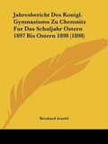 Cover: Jahresbericht Des Konigl. Gymnasiums Zu Chemnitz Fur Das Schuljahr Ostern 1897 Bis Ostern 1898 (1898) - Kessinger Publishing