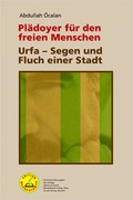 Cover: Pl&auml;doyer f&uuml;r den freien Menschen | Urfa - Segen und Fluch einer Stadt - Unrast Verlag