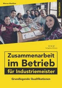 Abbildung von: Zusammenarbeit im Betrieb für Industriemeister Übungsbuch - Mission: Weiterbildung. GmbH