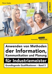 Abbildung von: Anwenden von Methoden der Information, Kommunikation und Planung für Industriemeister - Mission: Weiterbildung. GmbH