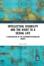 Cover: Intellectual Disability and the Right to a Sexual Life - Routledge