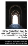 Cover: Roteiro Das Jazidas E Minas de Ouro E Outros Metaes E Pedras Preciosas Existentes No Estado de S. Pa - BiblioLife
