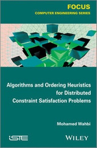 Enlarge image Cover: Algorithms and Ordering Heuristics for Distributed Constraint Satisfaction Problems - Wiley-ISTE