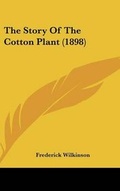 Cover: The Story Of The Cotton Plant (1898) - Kessinger Publishing