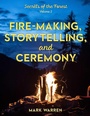 Cover: Fire-Making, Storytelling, and Ceremony - The Lyons Press