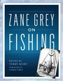 Bild: Zane Grey on Fishing - The Lyons Press